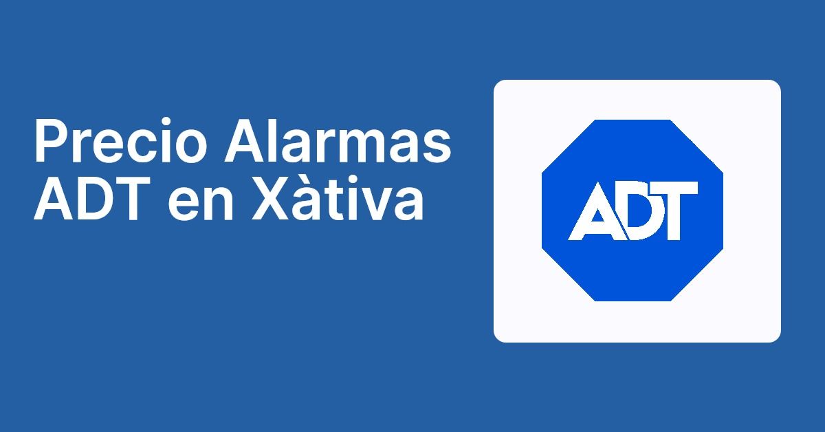 Precio Alarmas ADT en Xàtiva